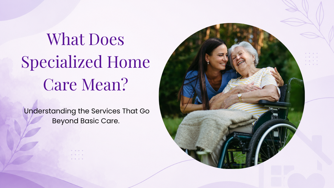 Caregiver helping a senior with specialized home care services in the comfort of home.